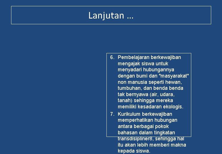 Lanjutan … 6. Pembelajaran berkewajiban mengajak siswa untuk menyadari hubungannya dengan bumi dan "masyarakat"