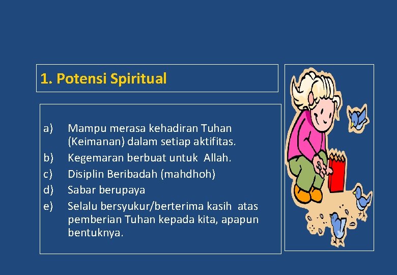 1. Potensi Spiritual a) b) c) d) e) Mampu merasa kehadiran Tuhan (Keimanan) dalam