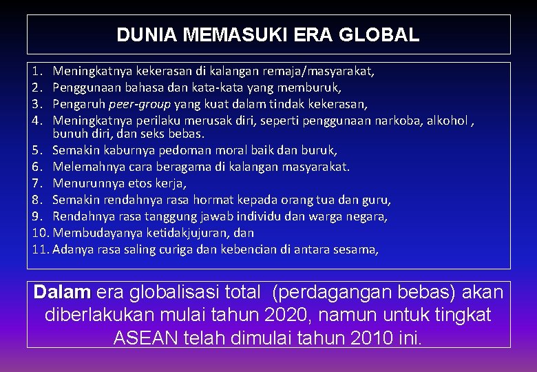 DUNIA MEMASUKI ERA GLOBAL 1. 2. 3. 4. Meningkatnya kekerasan di kalangan remaja/masyarakat, Penggunaan