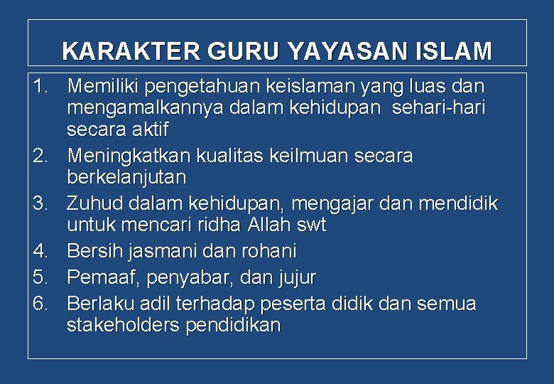 KARAKTER GURU YAYASAN ISLAM 1. Memiliki pengetahuan keislaman yang luas dan mengamalkannya dalam kehidupan