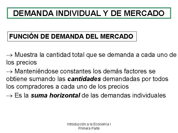 DEMANDA INDIVIDUAL Y DE MERCADO FUNCIÓN DE DEMANDA DEL MERCADO Muestra la cantidad total