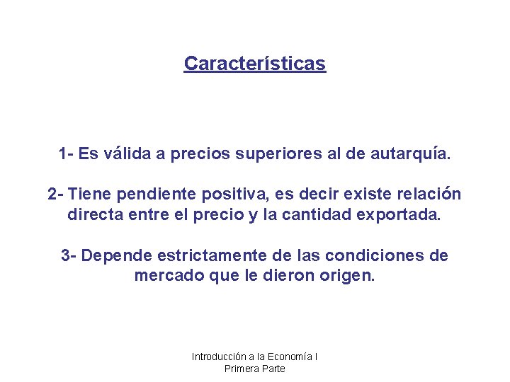 Características 1 - Es válida a precios superiores al de autarquía. 2 - Tiene