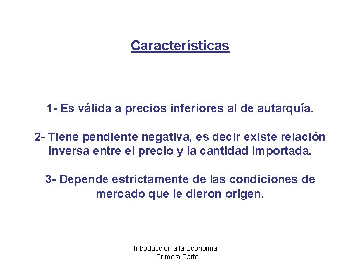 Características 1 - Es válida a precios inferiores al de autarquía. 2 - Tiene