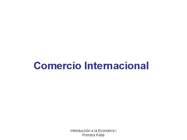 Comercio Internacional Introducción a la Economía I Primera Parte 