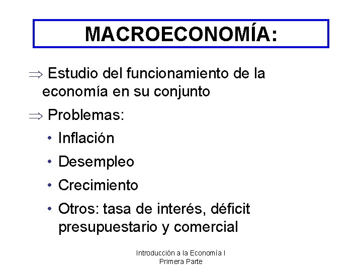 MACROECONOMÍA: Estudio del funcionamiento de la economía en su conjunto Problemas: • Inflación •
