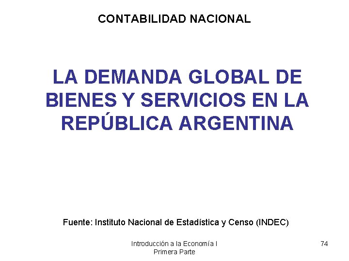 CONTABILIDAD NACIONAL LA DEMANDA GLOBAL DE BIENES Y SERVICIOS EN LA REPÚBLICA ARGENTINA Fuente: