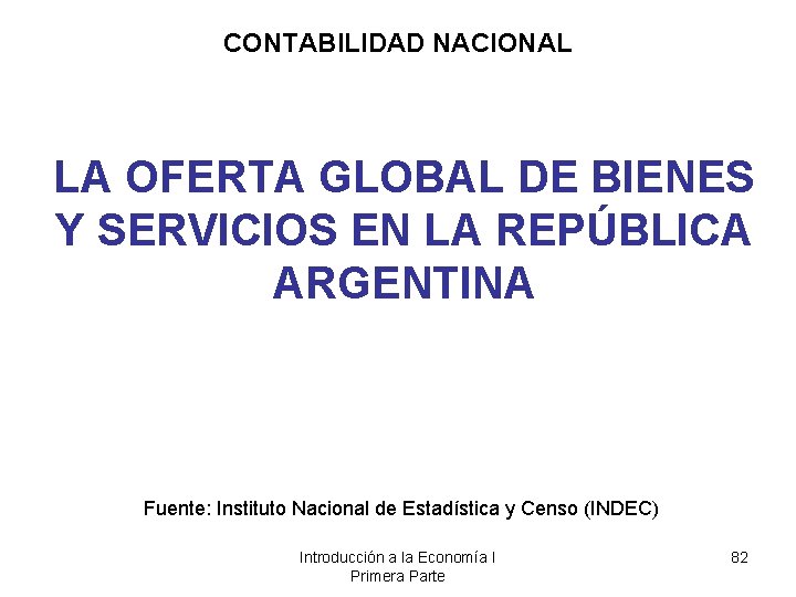 CONTABILIDAD NACIONAL LA OFERTA GLOBAL DE BIENES Y SERVICIOS EN LA REPÚBLICA ARGENTINA Fuente: