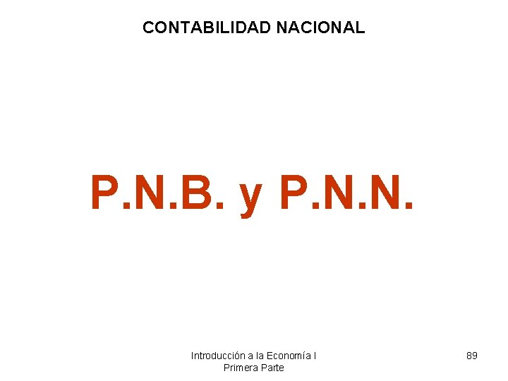 CONTABILIDAD NACIONAL P. N. B. y P. N. N. Introducción a la Economía I