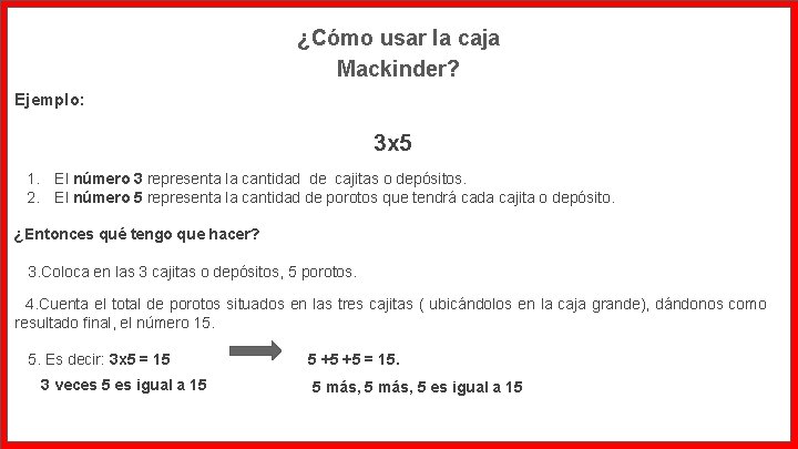 ¿Cómo usar la caja Mackinder? Ejemplo: 3 x 5 1. El número 3 representa