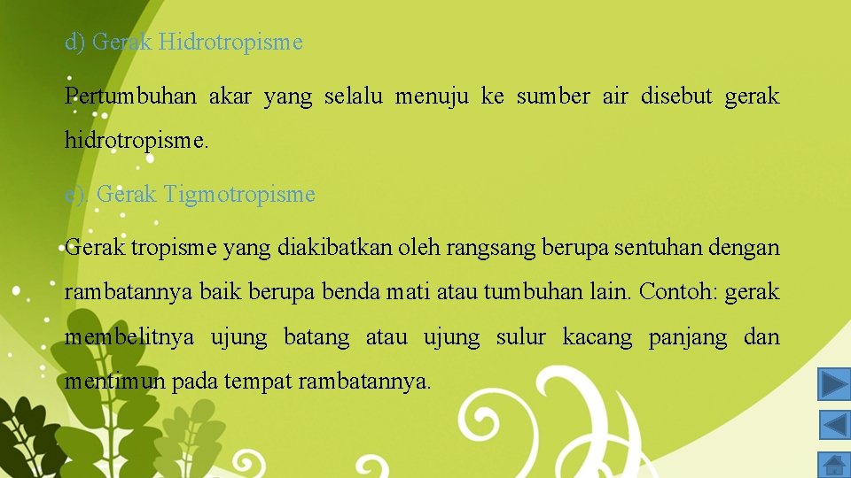 d) Gerak Hidrotropisme Pertumbuhan akar yang selalu menuju ke sumber air disebut gerak hidrotropisme.