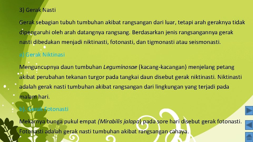 3) Gerak Nasti Gerak sebagian tubuh tumbuhan akibat rangsangan dari luar, tetapi arah geraknya