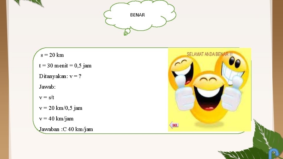 BENAR s = 20 km t = 30 menit = 0, 5 jam Ditanyakan: