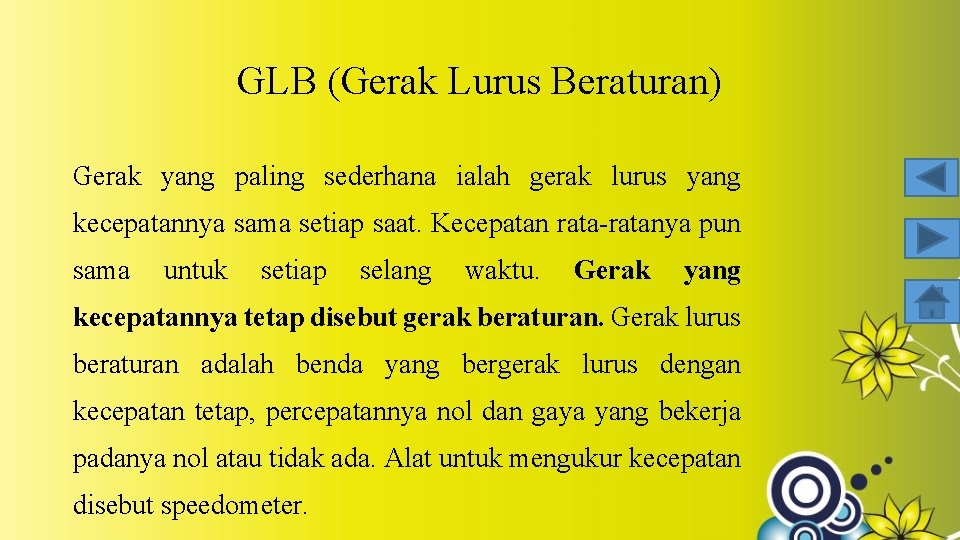 GLB (Gerak Lurus Beraturan) Gerak yang paling sederhana ialah gerak lurus yang kecepatannya sama