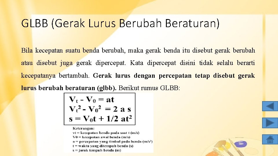 GLBB (Gerak Lurus Berubah Beraturan) Bila kecepatan suatu benda berubah, maka gerak benda itu