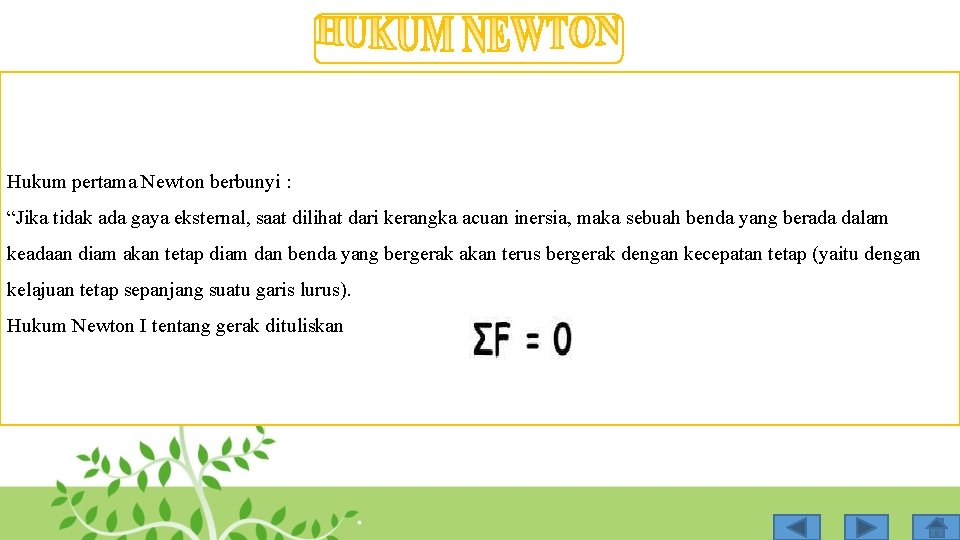 Hukum pertama Newton berbunyi : “Jika tidak ada gaya eksternal, saat dilihat dari kerangka