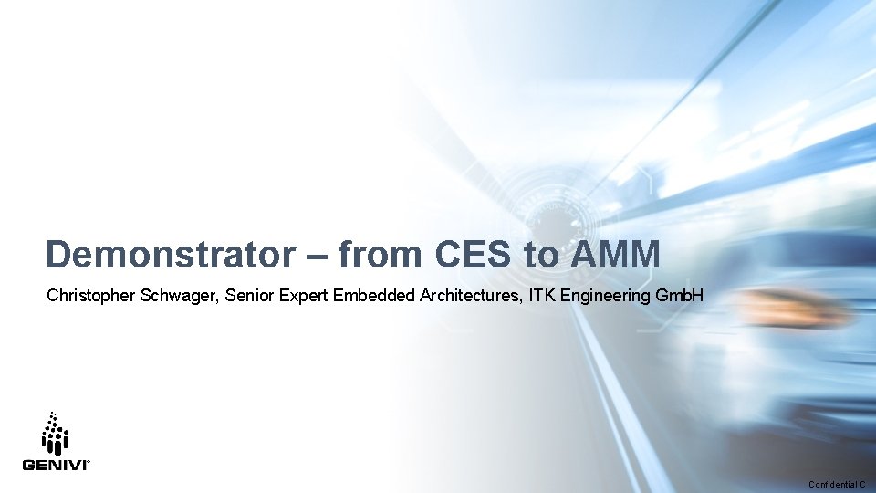 Demonstrator – from CES to AMM Christopher Schwager, Senior Expert Embedded Architectures, ITK Engineering