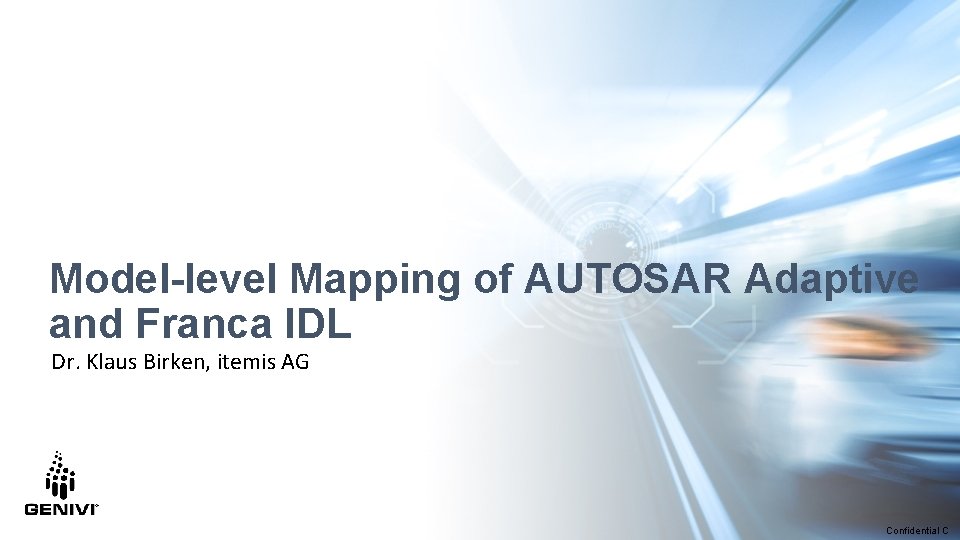 Model-level Mapping of AUTOSAR Adaptive and Franca IDL Dr. Klaus Birken, itemis AG Confidential