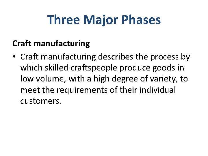 Three Major Phases Craft manufacturing • Craft manufacturing describes the process by which skilled