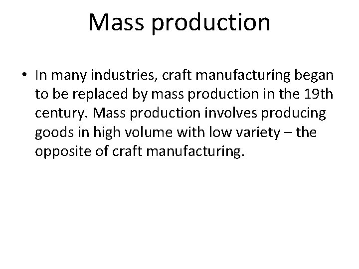 Mass production • In many industries, craft manufacturing began to be replaced by mass