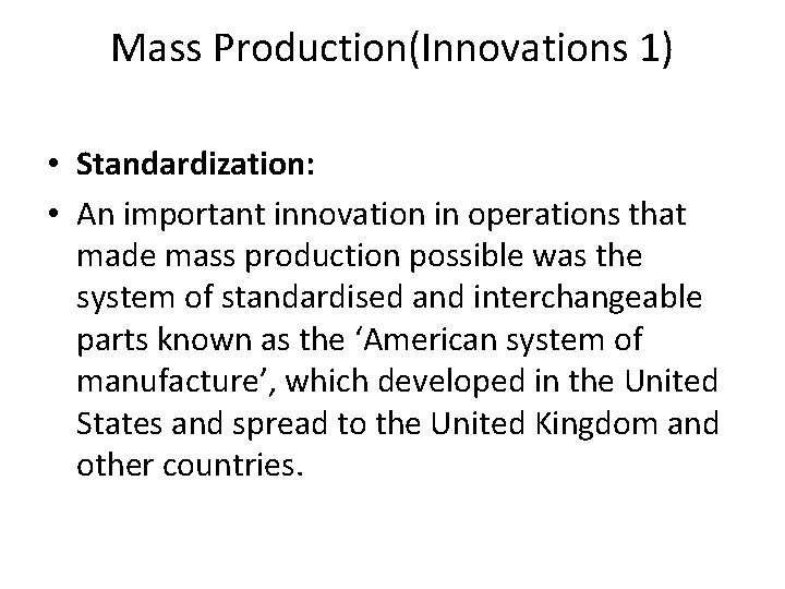 Mass Production(Innovations 1) • Standardization: • An important innovation in operations that made mass