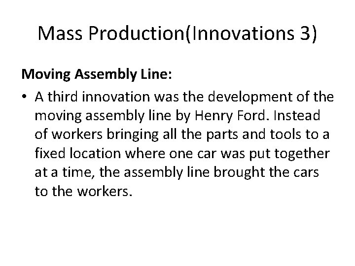 Mass Production(Innovations 3) Moving Assembly Line: • A third innovation was the development of