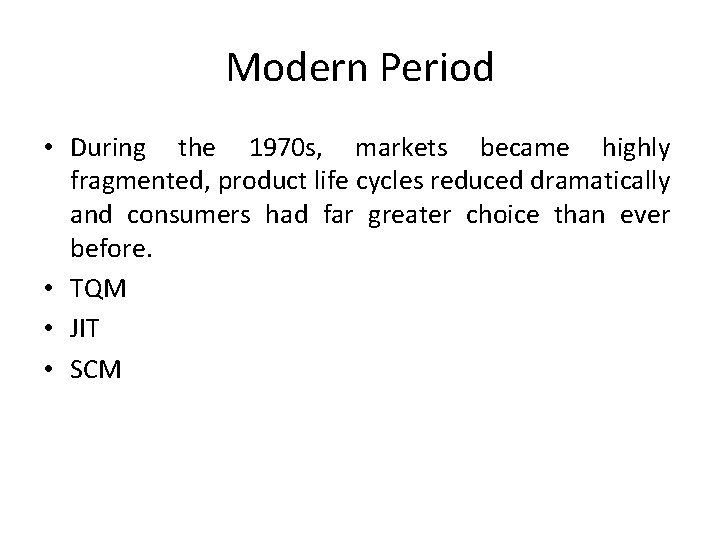 Modern Period • During the 1970 s, markets became highly fragmented, product life cycles