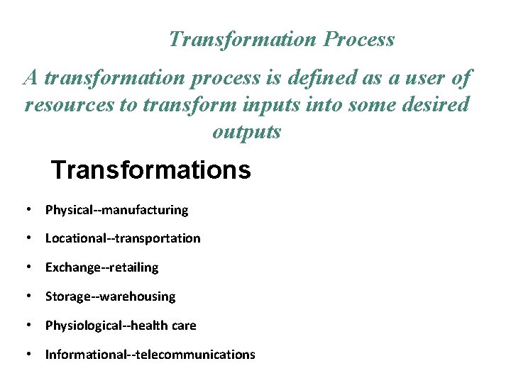 Transformation Process A transformation process is defined as a user of resources to transform