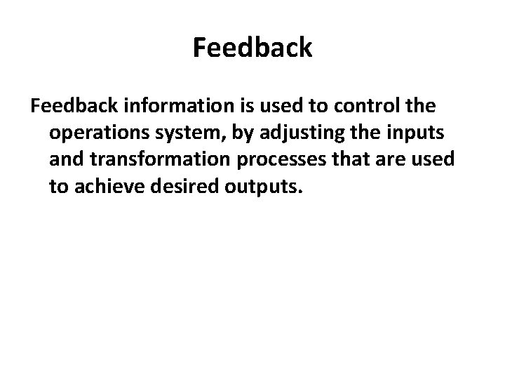 Feedback information is used to control the operations system, by adjusting the inputs and