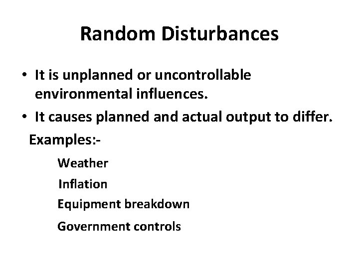 Random Disturbances • It is unplanned or uncontrollable environmental influences. • It causes planned