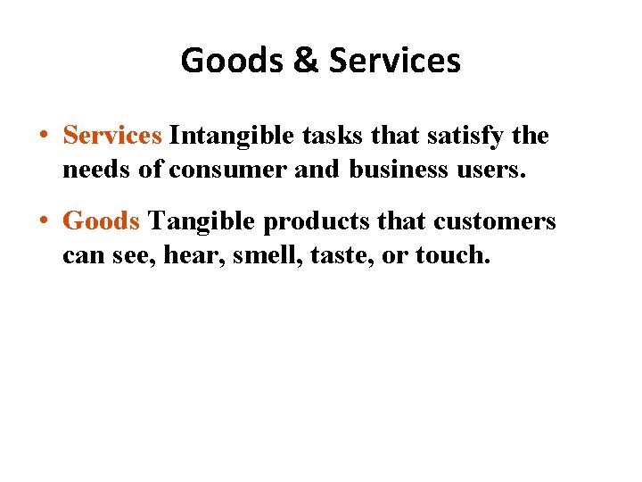 Goods & Services • Services Intangible tasks that satisfy the needs of consumer and