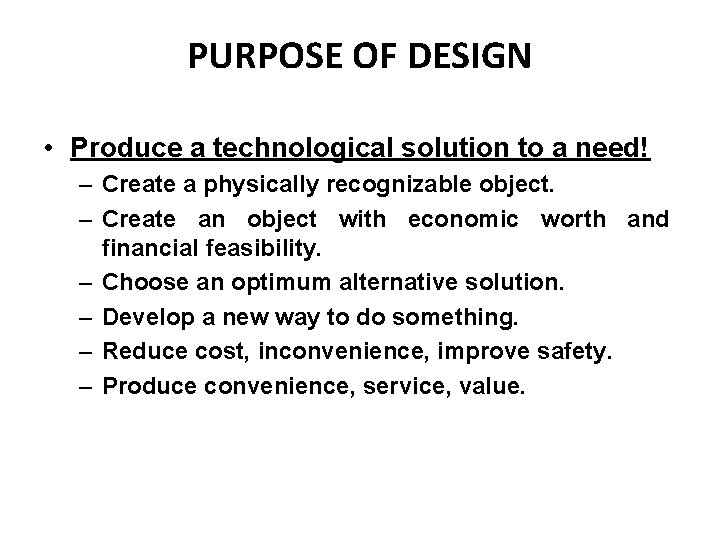 PURPOSE OF DESIGN • Produce a technological solution to a need! – Create a