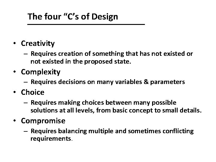 The four “C’s of Design • Creativity – Requires creation of something that has