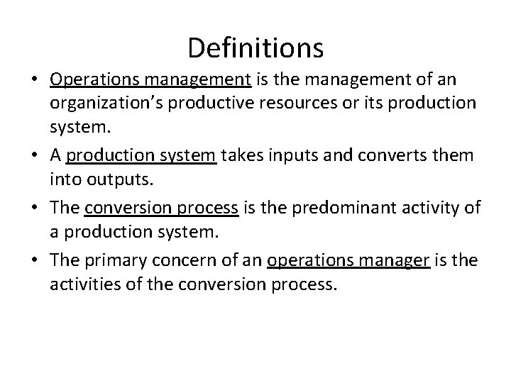 Definitions • Operations management is the management of an organization’s productive resources or its