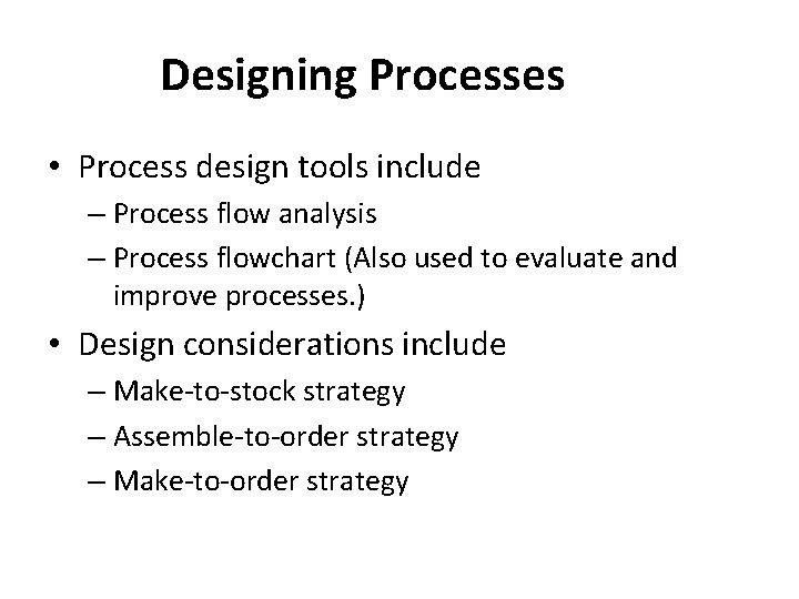 Designing Processes • Process design tools include – Process flow analysis – Process flowchart