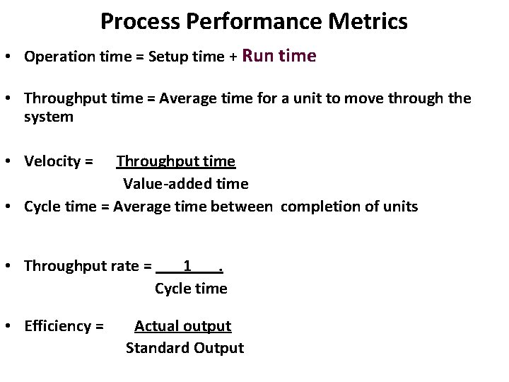 Process Performance Metrics • Operation time = Setup time + Run time • Throughput