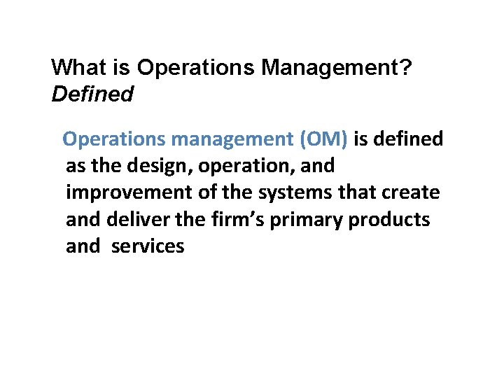 What is Operations Management? Defined Operations management (OM) is defined as the design, operation,