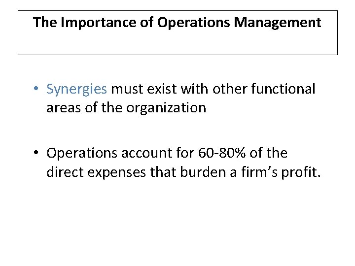 The Importance of Operations Management • Synergies must exist with other functional areas of