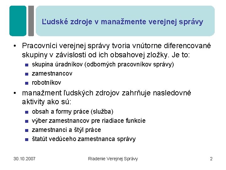 Ľudské zdroje v manažmente verejnej správy • Pracovníci verejnej správy tvoria vnútorne diferencované skupiny