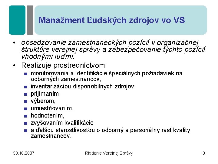 Manažment Ľudských zdrojov vo VS • obsadzovanie zamestnaneckých pozícií v organizačnej štruktúre verejnej správy