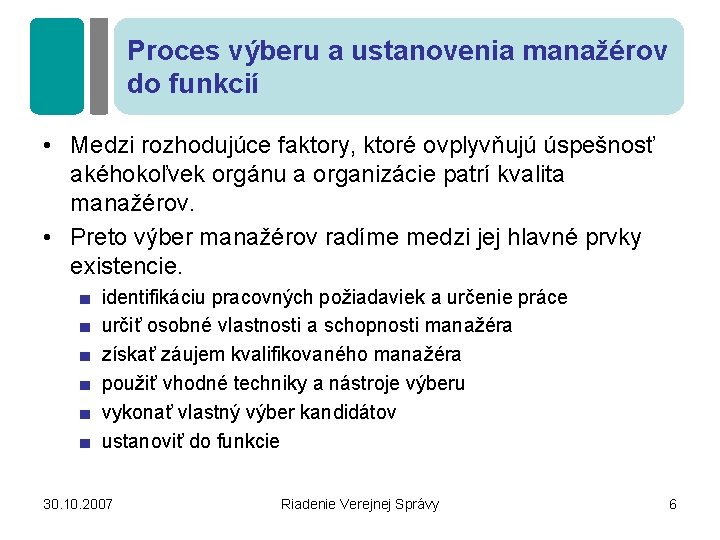 Proces výberu a ustanovenia manažérov do funkcií • Medzi rozhodujúce faktory, ktoré ovplyvňujú úspešnosť