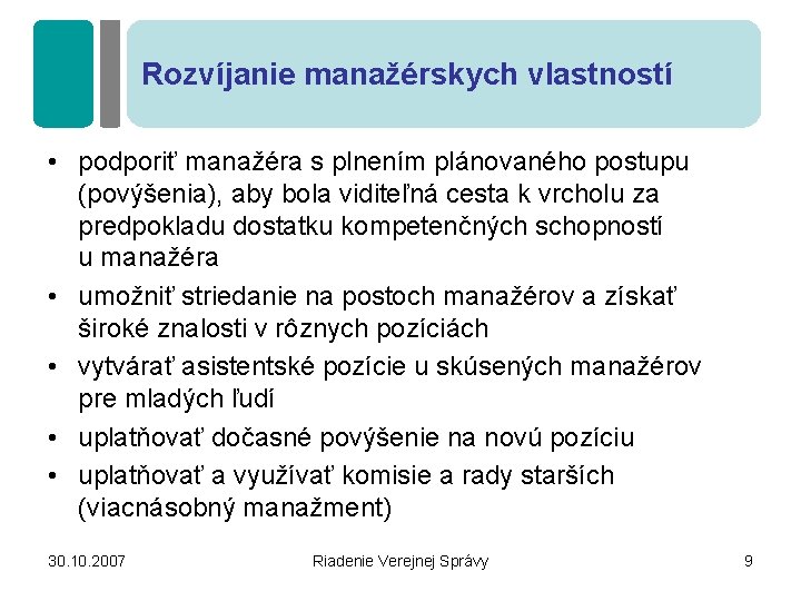 Rozvíjanie manažérskych vlastností • podporiť manažéra s plnením plánovaného postupu (povýšenia), aby bola viditeľná