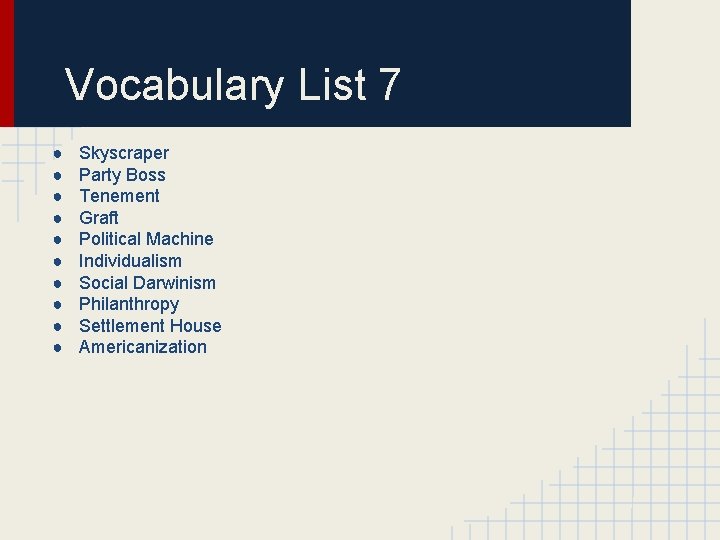 Vocabulary List 7 ● ● ● ● ● Skyscraper Party Boss Tenement Graft Political