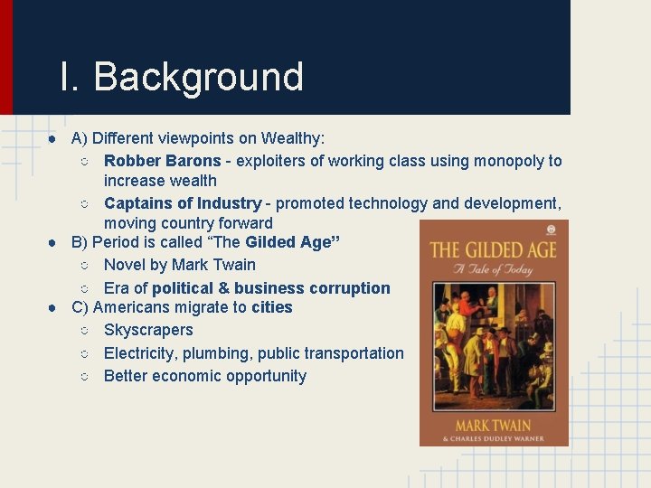 I. Background ● A) Different viewpoints on Wealthy: ○ Robber Barons - exploiters of