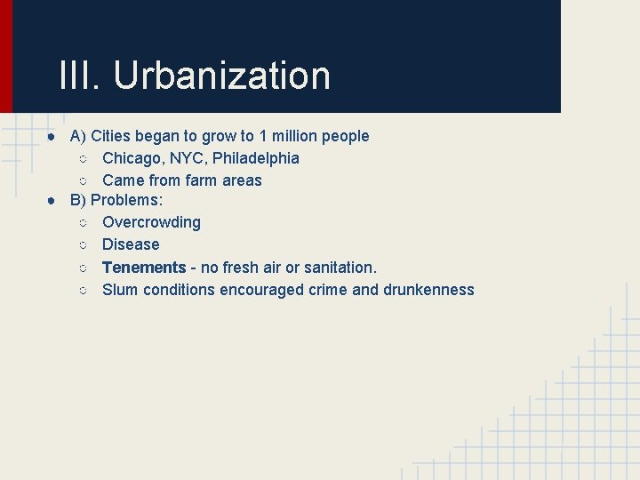 III. Urbanization ● A) Cities began to grow to 1 million people ○ Chicago,