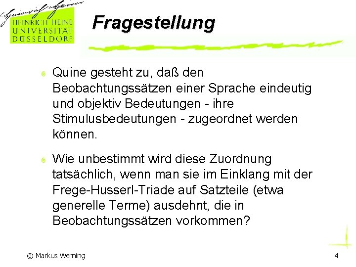 Fragestellung Quine gesteht zu, daß den Beobachtungssätzen einer Sprache eindeutig und objektiv Bedeutungen -