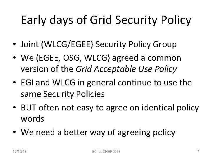 Early days of Grid Security Policy • Joint (WLCG/EGEE) Security Policy Group • We