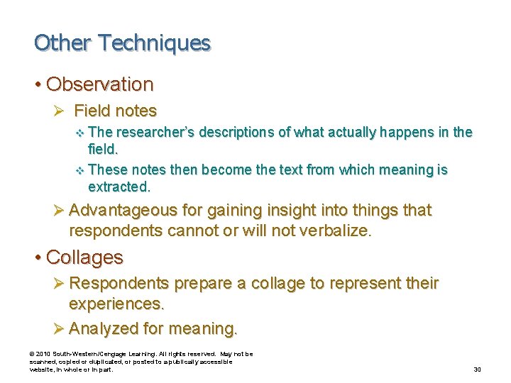 Other Techniques • Observation Ø Field notes v The researcher’s descriptions of what actually