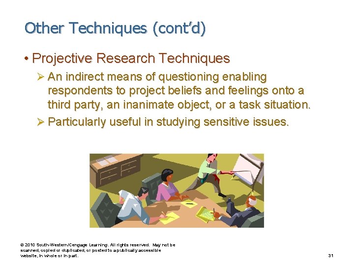 Other Techniques (cont’d) • Projective Research Techniques Ø An indirect means of questioning enabling