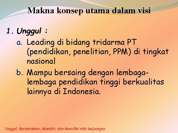 Makna konsep utama dalam visi 1. Unggul : a. Leading di bidang tridarma PT