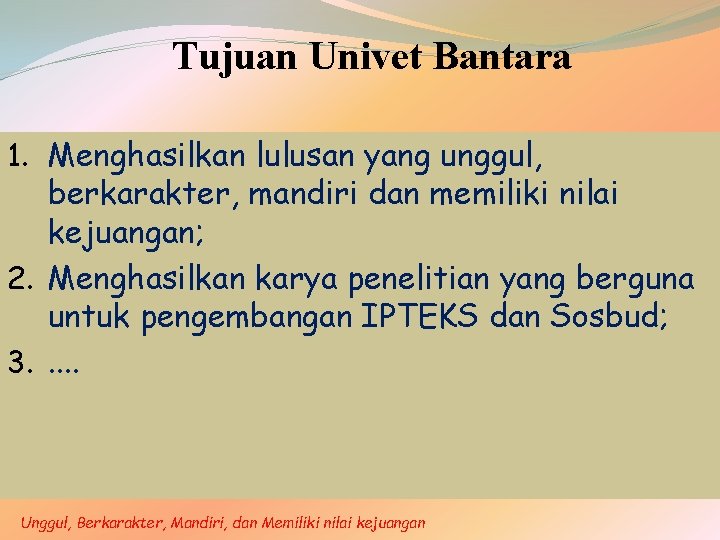 Tujuan Univet Bantara 1. Menghasilkan lulusan yang unggul, berkarakter, mandiri dan memiliki nilai kejuangan;